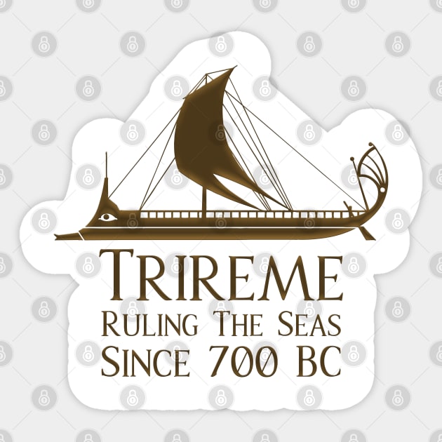 Trireme - Ruling The Seas Since 700 BC Sticker by Styr Designs